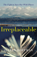 Irreplaceable: The Fight to Save Our Wild Places 0241979498 Book Cover