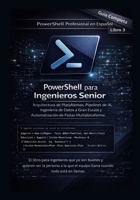 PowerShell para Ingenieros Senior: Arquitectura de Plataformas, Pipelines de IA, Ingeniería de Datos a Gran Escala y Automatización de Flotas ... Profesional en Español) (Spanish Edition) B0GT8C1C55 Book Cover