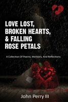 Love Lost, Broken Hearts, and Falling Rose Petals 1733143130 Book Cover