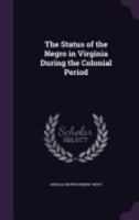The Status of the Negro in Virginia During the Colonial Period 1359586504 Book Cover