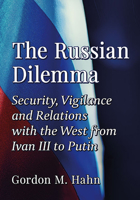 The Russian Dilemma: Security, Vigilance and Relations with the West from Ivan III to Putin 1476681872 Book Cover