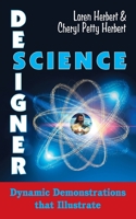 Designer Science: Dynamic Demonstrations that Illustrate 1479611212 Book Cover