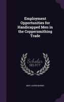 Employment Opportunities for Handicapped Men in the Coppersmithing Trade 1023815656 Book Cover