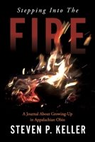 Stepping Into The Fire: A Journal About Growing-Up in Appalachian Ohio 1098350391 Book Cover