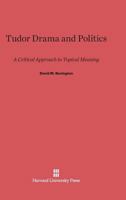 Tudor Drama and Politics: A Critical Approach to Topical Meaning 0674734351 Book Cover