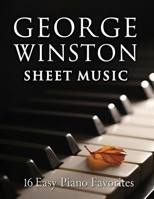 George Winston Sheet Music: 16 Easy Piano Sheet Music Favorites B0FFZLKJ6Y Book Cover