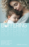 Buffering: Gentle Parenting Journey for parents who are still learning. 1964913543 Book Cover