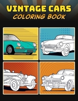 Vintage Cars Coloring Book: A Collection of 40+ Vintage & Classic Cars | Relaxation Coloring Pages for Kids, Adults, Boys, and Car Lovers B08PJWJSMR Book Cover