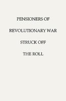 Pensioners of [The] Revolutionary War, Struck Off the Roll. with an Added Index to States 0806303506 Book Cover