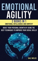 Emotional Agility: 2 BOOKS IN 1: EMOTIONAL INTELLIGENCE AND EMPATHY Boost your personal growth by using the best techniques to improve your social skills! B092CLB6G4 Book Cover