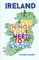 Ireland: 1001 Things You Need to Know 1786491583 Book Cover
