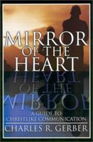 Mirror of the Heart: A Guide to Christlike Communication 0899008984 Book Cover
