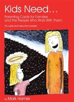 Kids Need...: Parenting Cards for Families and the People Who Work With Them 1843105241 Book Cover