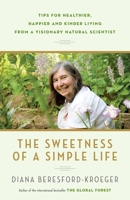 The Sweetness of a Simple Life: Tips for Healthier, Happier and Kinder Living Gleaned from the Wisdom and Science of Nature 0345812964 Book Cover