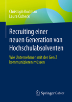 Recruiting einer neuen Generation von Hochschulabsolventen: Wie Unternehmen mit der Gen Z kommunizieren müssen (German Edition) 3658441291 Book Cover
