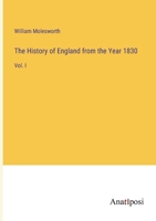 The History of England from the Year 1830: Vol. I 3382169940 Book Cover