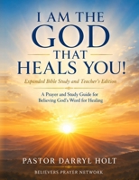 I AM THE GOD THAT HEALS YOU!: A Comprehensive Guide to Believing God's Word for Healing B0HDQ4D9L3 Book Cover
