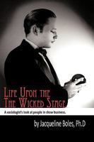 Life Upon the Wicked Stage: A Sociological Study of Entertainers 1450231519 Book Cover