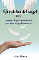La Palabra del Angel I: Mensajes Angelicos Canalizados, Para Todos Los Que Buscan La Luz 8460851435 Book Cover