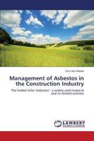 Management of Asbestos in the Construction Industry: The hidden killer 'Asbestos' - a widely used material and its related sickness 3847339761 Book Cover