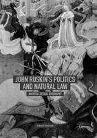 John Ruskin's Politics and Natural Law: An Intellectual Biography 3319722808 Book Cover