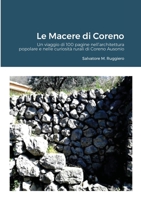 Le Macere Di Coreno: 100 pagine di viaggio nell'architettura popolare e nelle curiosità rurali di Coreno Ausonio 1300392363 Book Cover