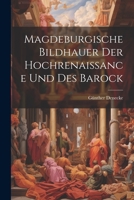 Magdeburgische Bildhauer Der Hochrenaissance Und Des Barock 1021686999 Book Cover