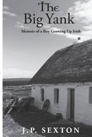 The Big Yank: Memoir of a Boy Growing Up Irish 0997900709 Book Cover