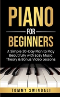 Piano For Beginners: A Simple 30-Day Plan to Play Beautifully with Easy Music Theory & Bonus Video Lessons B0FFLRQLYV Book Cover