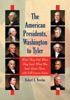 The American Presidents, Washington to Tyler: What They Did, What They Said, What Was Said About Them, with Full Source Notes 0786463368 Book Cover