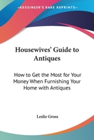 Housewives' guide to antiques: How to get the most for your money when furnishing your home with antiques 0548438323 Book Cover