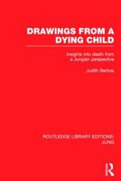 Drawings from a Dying Child (Rle: Jung): Insights Into Death from a Jungian Perspective 1138791156 Book Cover