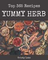 Top 365 Yummy Herb Recipes: Explore Yummy Herb Cookbook NOW! B08GRQ936J Book Cover