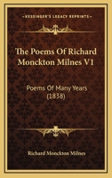 The Poems Of Richard Monckton Milnes V1: Poems Of Many Years 1166594599 Book Cover