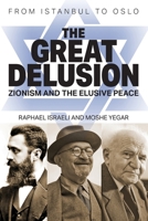 The Great Delusion: Zionism and the Elusive Peace 1682355179 Book Cover