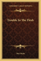 Trouble In The Flesh 0548443459 Book Cover