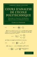 Cours D'Analyse de L'Ecole Polytechnique: Volume 3, Calcul Integral; Equations Differentielles 110806471X Book Cover