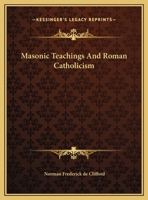 Masonic Teachings And Roman Catholicism 1425310915 Book Cover