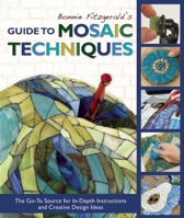 Bonnie Fitzgerald's Guide to Mosaic Techniques: The Go-To Source for In-Depth Instructions and Creative Design Ideas 1570767203 Book Cover