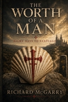 The Worth of a Man: Eight Days To Santiago B0H49PTBM4 Book Cover