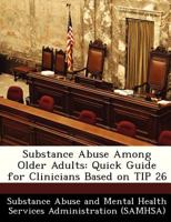 Substance Abuse Among Older Adults: Quick Guide for Clinicians Based on Tip 26 1286869323 Book Cover