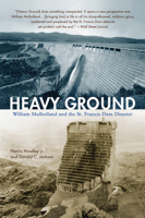 Heavy Ground: William Mulholland and the St. Francis Dam Disaster 0520287665 Book Cover