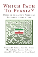 Which Path to Persia?: Options for a New American Strategy Toward Iran 0815703414 Book Cover
