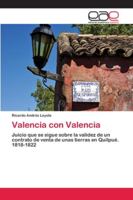 Valencia con Valencia: Juicio que se sigue sobre la validez de un contrato de venta de unas tierras en Quilpué. 1818-1822 6202153873 Book Cover