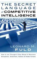 The Secret Language of Competitive Intelligence: How to See Through & Stay Ahead of Business Disruptions, Distortions, Rumors & Smoke Screens 1608445534 Book Cover