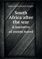 South Africa After the War: A Narrative of Recent Travel 0530451824 Book Cover