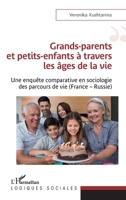 Grands-parents et petits-enfants à travers les âges de la vie: Une enquête comparative en sociologie des parcours de vie (France - Russie) (Logiques Sociales) (French Edition) 2343239177 Book Cover