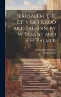 Jerusalem, the City of Herod and Saladin, by W. Besant and E.H. Palmer 1021667919 Book Cover