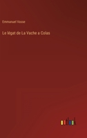 Le légat de La Vache a Colas 3368226541 Book Cover