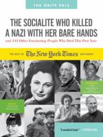 The Socialite Who Killed a Nazi With Her Bare Hands and 143 Other Fascinating People Who Died This Past Year: The Best of the New York Times Obituaries, 2013, August 2011 to July 2012 0761170871 Book Cover
